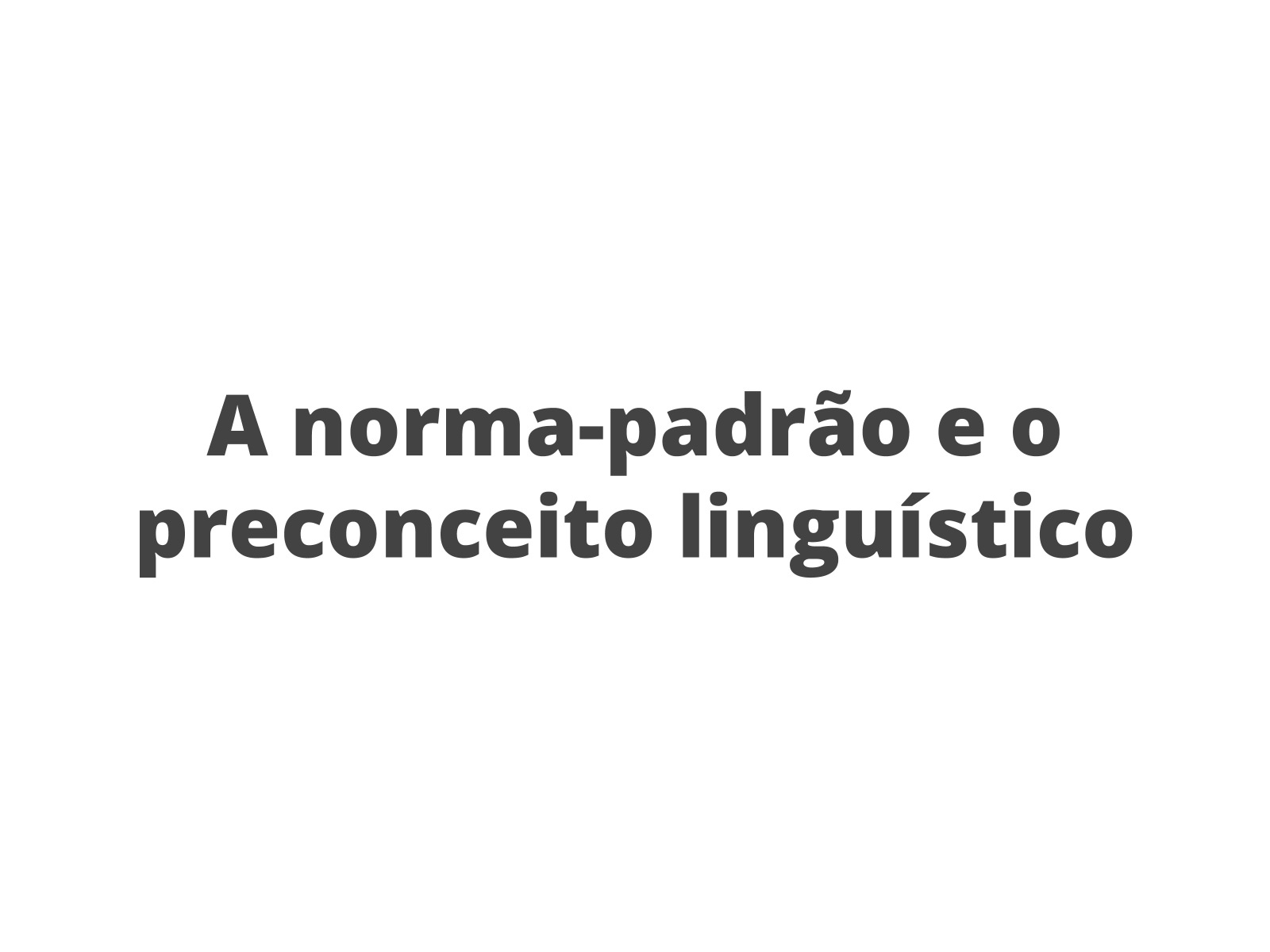 A normapadrão e o preconceito linguístico