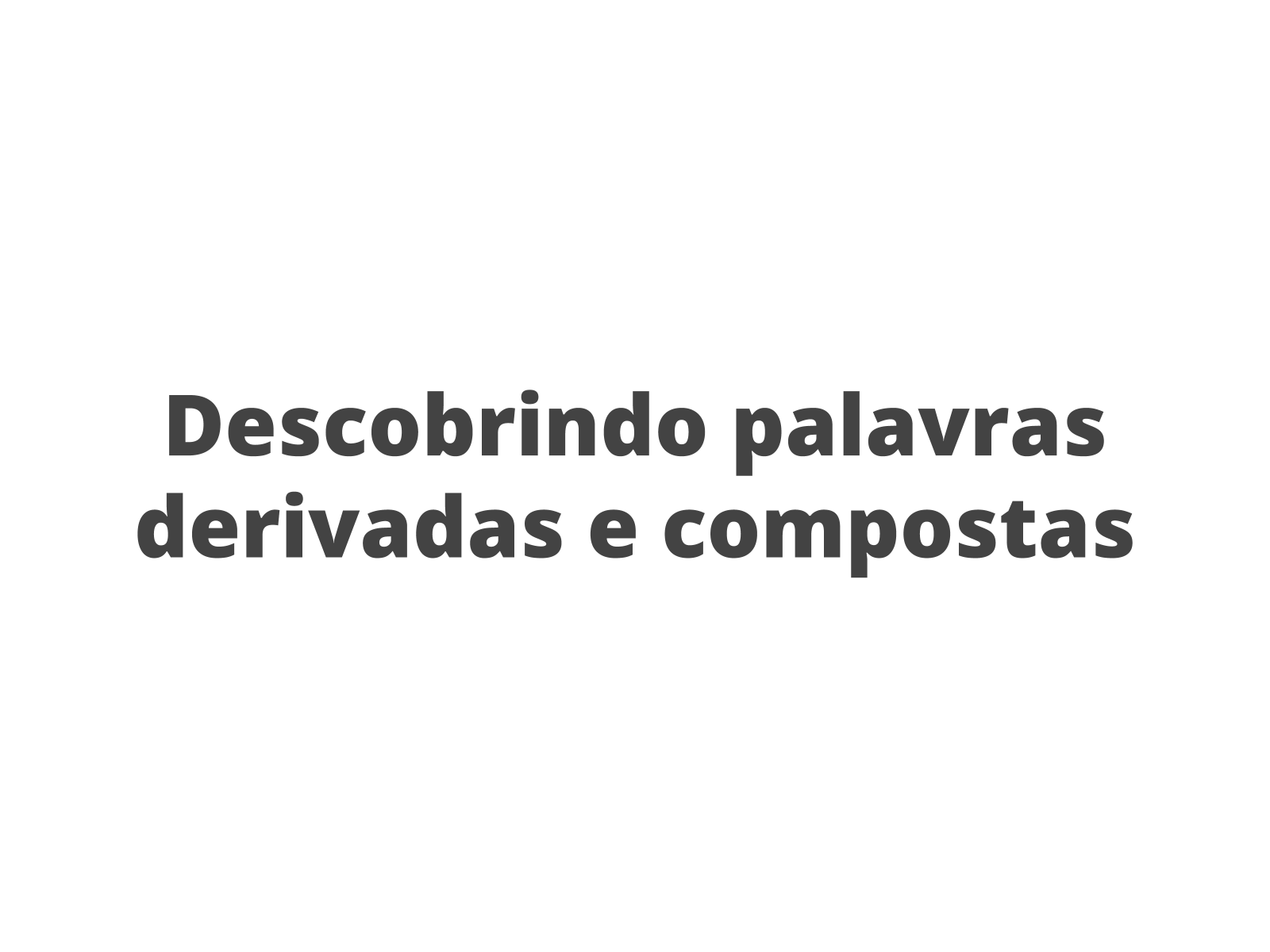 Plano de aula - 6º ano - Criação de palavras derivadas e compostas