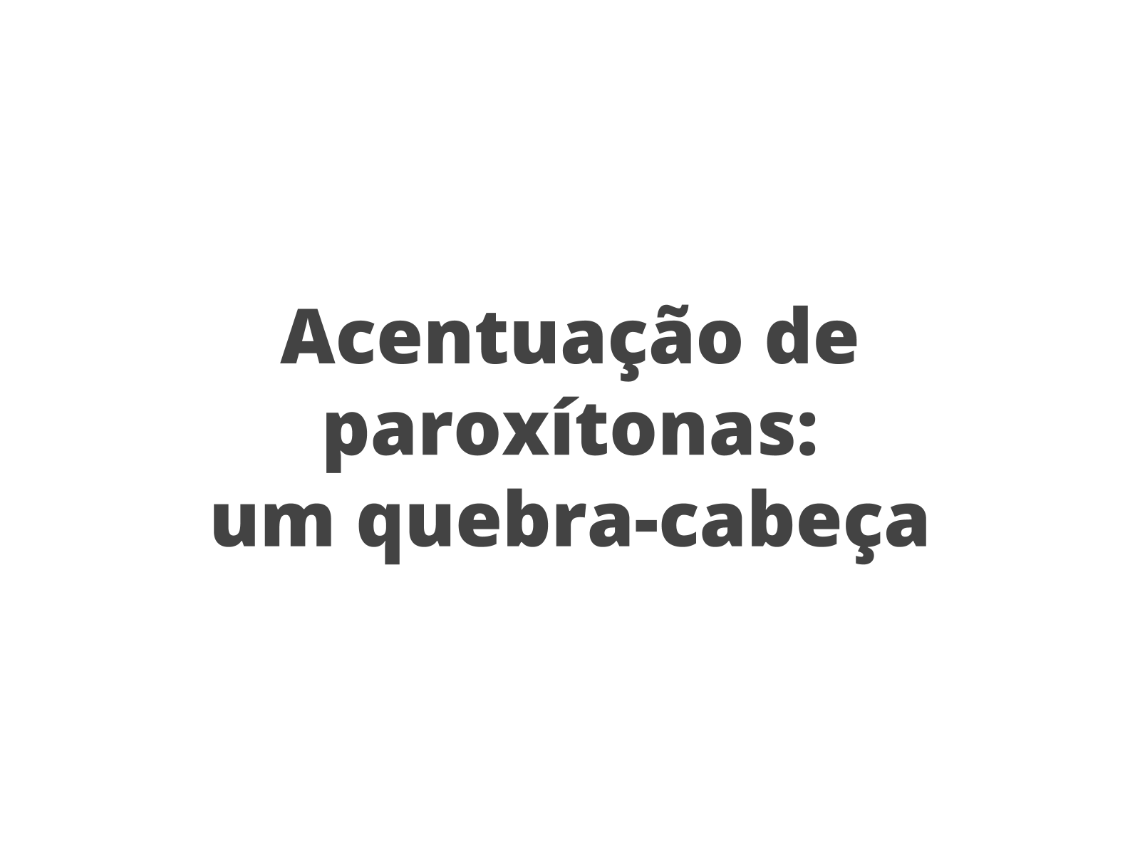 Plano de aula - 4º ano - Essas paroxítonas têm acento?