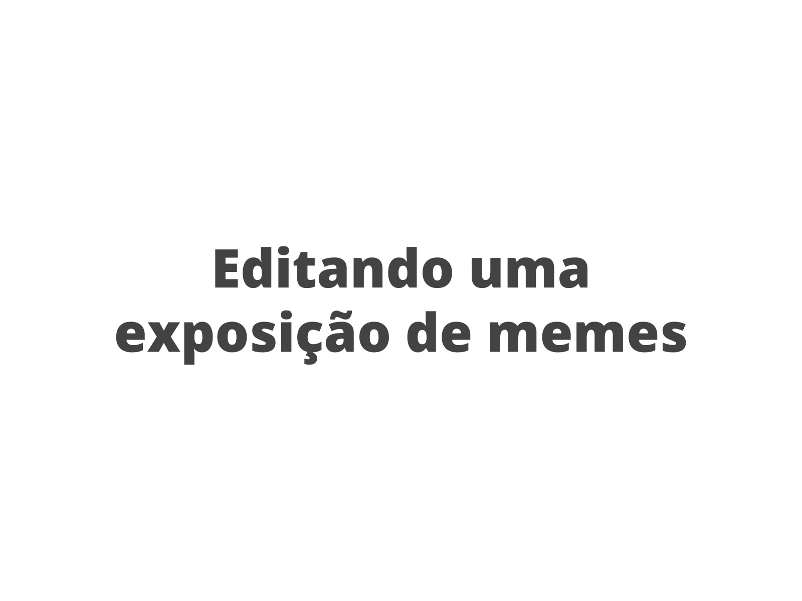 Editando uma exposição de memes - Planos de aula - 8º ano - Língua